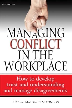 Immagine del venditore per Managing Conflict in the Workplace : How to Develop Trust and Understanding and Manage Disagreements venduto da GreatBookPrices
