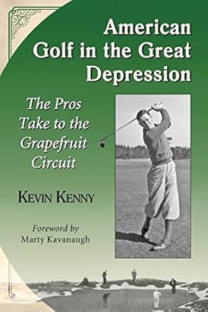 Bild des Verkufers fr American Golf in the Great Depression: The Pros Take to the Grapefruit Circuit by Kevin Kenny, Foreword by Marty Kavanaugh [Paperback ] zum Verkauf von booksXpress