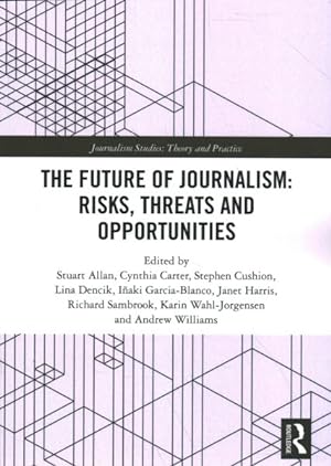 Seller image for Future of Journalism : Risks, Threats and Opportunities for sale by GreatBookPrices
