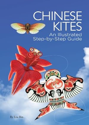 Immagine del venditore per Chinese Kites: An Illustrated Step-by-Step Guide by Liu Bin, Shi Xifa [Hardcover ] venduto da booksXpress