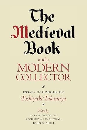 Imagen del vendedor de The Medieval Book and a Modern Collector: Essays in Honour of Toshiyuki Takamiya a la venta por WeBuyBooks