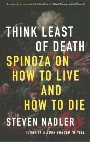 Image du vendeur pour Think Least of Death : Spinoza on How to Live and How to Die mis en vente par GreatBookPrices