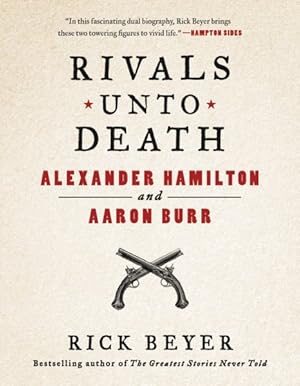 Image du vendeur pour Rivals Unto Death : Alexander Hamilton and Aaron Burr mis en vente par GreatBookPrices
