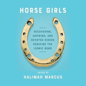Seller image for Horse Girls : Recovering, Aspiring, and Devoted Riders Redefine the Iconic Bond for sale by GreatBookPrices