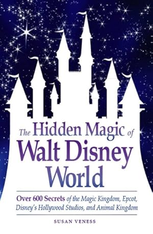 Seller image for Hidden Magic of Walt Disney World : Over 600 Secrets of the Magic Kingdom, Epcot, Disney's Hollywood Studios, and Animal Kingdom for sale by GreatBookPrices