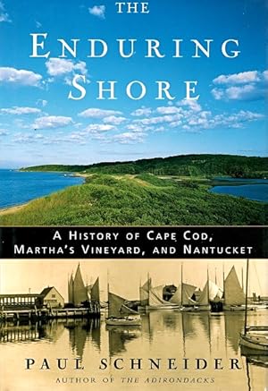 The Enduring Shore: A History of Cape Cod, Martha's Vineyard, and Nantucket