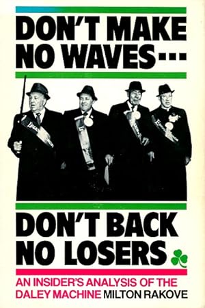 Immagine del venditore per Don't Make No Waves, Don't Back No Losers: An Insider's Analysis of the Daley Machine venduto da LEFT COAST BOOKS