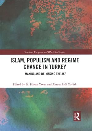 Seller image for Islam, Populism and Regime Change in Turkey : Making and Re-making the Akp for sale by GreatBookPrices