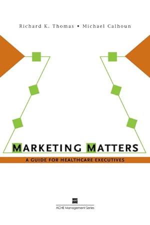 Immagine del venditore per Marketing Matters : A Guide for Healthcare Executives venduto da GreatBookPrices
