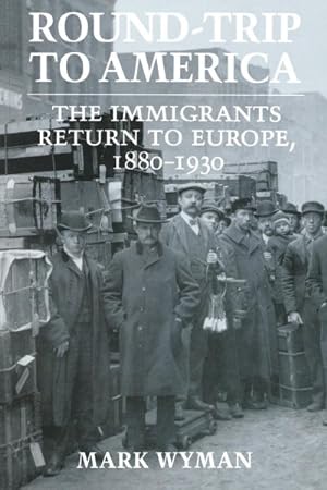 Imagen del vendedor de Round-Trip to America : The Immigrants Return to Europe, 1880-1930 a la venta por GreatBookPrices