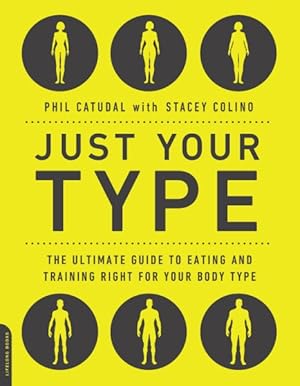 Imagen del vendedor de Just Your Type : The Ultimate Guide to Eating and Training Right for Your Body Type a la venta por GreatBookPrices