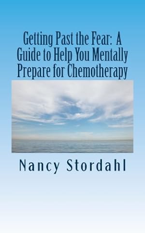 Imagen del vendedor de Getting Past the Fear: A Guide to Help You Mentally Prepare for Chemotherapy a la venta por Reliant Bookstore