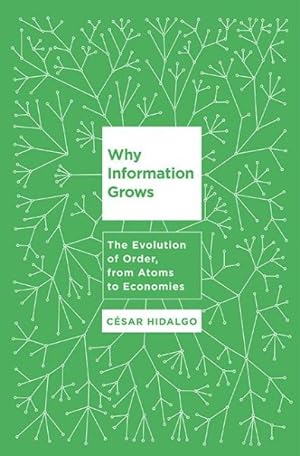 Image du vendeur pour Why Information Grows : The Evolution of Order, from Atoms to Economies mis en vente par GreatBookPrices