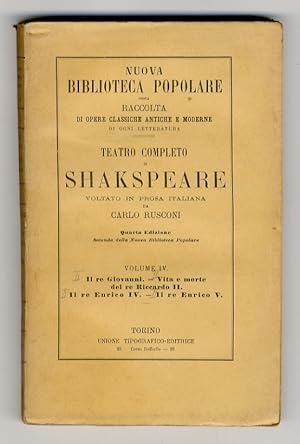 Imagen del vendedor de Teatro completo di Shakespeare, voltato in prosa italiana da Carlo Rusconi. Quarta edizione (seconda della Nuova Biblioteca Popolare). Volume IV: Il re Giovanni; Vita e morte del re Riccardo II; Il re Enrico IV; Il re Enrico V. a la venta por Libreria Oreste Gozzini snc