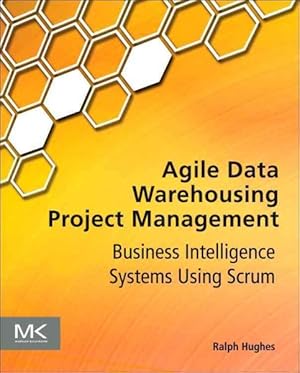 Seller image for Agile Data Warehousing Project Management : Business Intelligence Systems Using Scrum for sale by GreatBookPrices