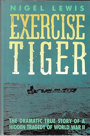 Bild des Verkufers fr Exercise Tiger: The Dramatic True Story of a Hidden Tragedy of World War II zum Verkauf von GLENN DAVID BOOKS