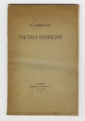 CARDINALE (IL) Pietro Respighi.