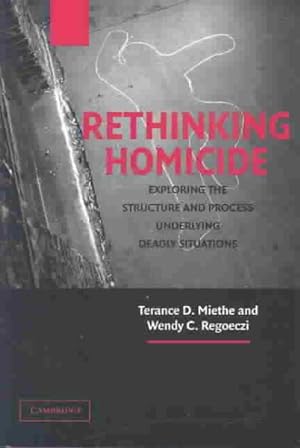 Seller image for Rethinking Homicide : Exploring the Structure and Process Underlying Deadly Situations for sale by GreatBookPricesUK