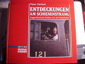 Edition Abenteuer & Reisen Entdeckungen am Schienenstrang : ungewöhnl. Reisen mit d. Eisenbahn.