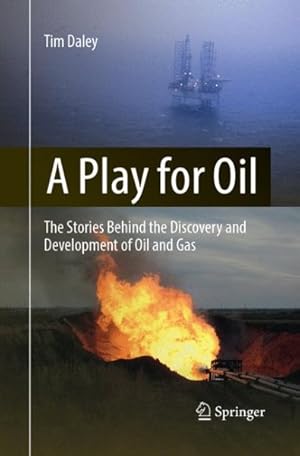 Immagine del venditore per Play for Oil : The Stories Behind the Discovery and Development of Oil and Gas venduto da GreatBookPrices