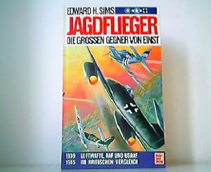 Jagdflieger - Die grossen Gegner von einst. 1939-1945. Luftwaffe, RAF und USAAF im kritischen Ver...