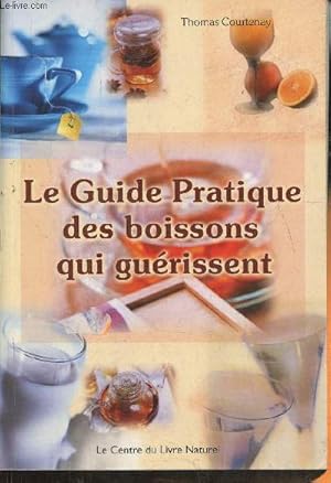 Bild des Verkufers fr Le guide pratique des boissons qui gurissent zum Verkauf von Le-Livre