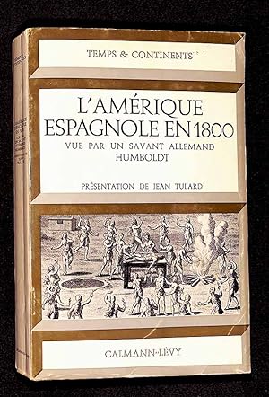 L'Amérique espagnole en 1800 vue par un savant allemand, Humboldt : présentation de Jean Tulard.