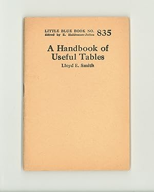 Seller image for A Handbook of Useful Tables by Lloyd E. Smith Little Blue Book 835, World War II Era Reprint Issued by Haldeman - Julius circa 1943. Includes Weights and Capacities, Metric Conversion, Square & Cube Roots, Coinage, etc. OP. for sale by Brothertown Books