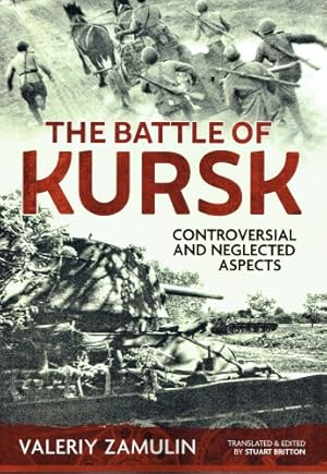 Imagen del vendedor de THE BATTLE OF KURSK : CONTROVERSIAL AND NEGLECTED ASPECTS a la venta por Paul Meekins Military & History Books