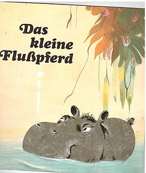 Seller image for Das kleine Flußpferd. Nach einem afrikansichen Märchen for sale by Bücherpanorama Zwickau- Planitz