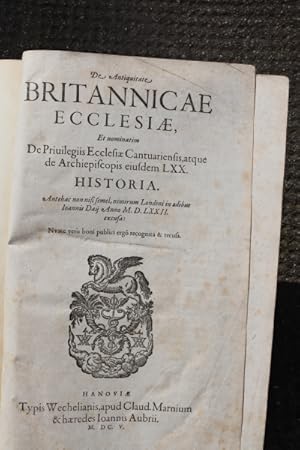 De antiquitate Britannicae Ecclesiae, et nominatim de priuilegiis Ecclesiae Cantuariensis, atque ...