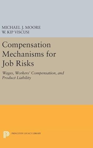 Bild des Verkufers fr Compensation Mechanisms for Job Risks : Wages, Workers' Compensation, and Product Liability zum Verkauf von GreatBookPricesUK
