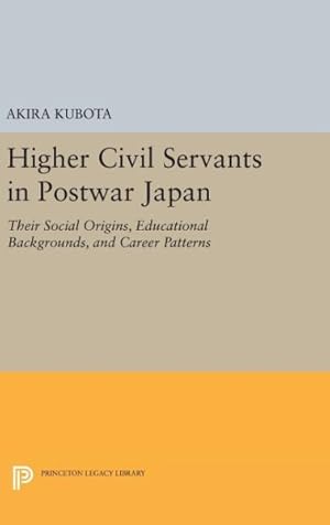 Immagine del venditore per Higher Civil Servants in Postwar Japan : Their Social Origins, Educational Backgrounds, and Career Patterns venduto da GreatBookPrices