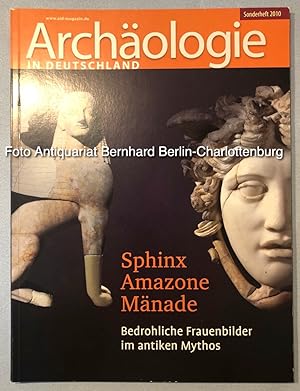 Sphinx, Amazone, Mänade: bedrohliche Frauenbilder im antiken Mythos [Archäologie in Deutschland S...