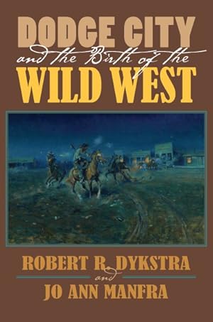 Seller image for Dodge City and the Birth of the Wild West for sale by GreatBookPricesUK