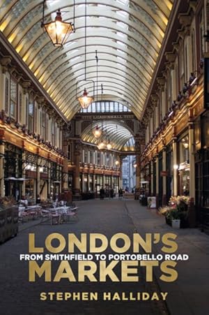 Immagine del venditore per London's Markets : From Smithfield to Portobello Road venduto da GreatBookPrices