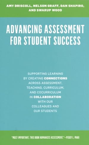 Seller image for Advancing Assessment for Student Success : Supporting Learning by Creating Connections Across Assessment, Teaching, Curriculum, and Cocurriculum in Collaboration With Our Colleagues and Our Students for sale by GreatBookPrices