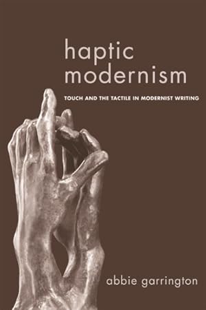 Seller image for Haptic Modernism : Touch and the Tactile in Modernist Writing for sale by GreatBookPrices