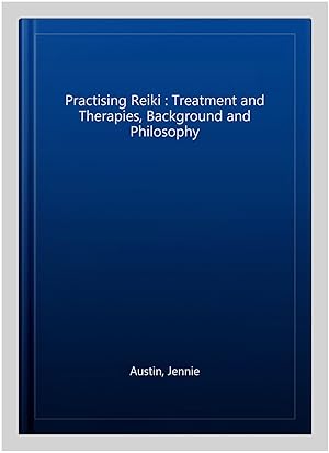 Immagine del venditore per Practising Reiki : Treatment and Therapies, Background and Philosophy venduto da GreatBookPrices
