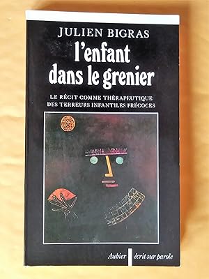 Seller image for L'enfant dans le grenier: le rcit comme thrapeutique des terreurs infantiles prcoces for sale by Claudine Bouvier