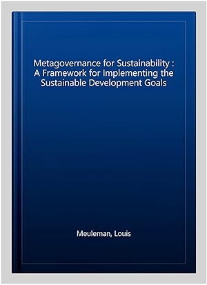 Bild des Verk�ufers f�r Metagovernance for Sustainability : A Framework for Implementing the Sustainable Development Goals zum Verkauf von GreatBookPrices
