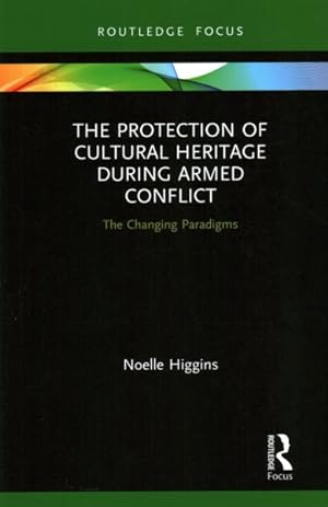 Bild des Verkufers fr Protection of Cultural Heritage During Armed Conflict : The Changing Paradigms zum Verkauf von GreatBookPrices