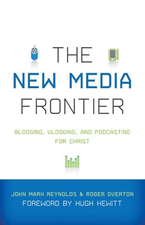 Seller image for New Media Frontier : Blogging, Vlogging, and Podcasting for Christ for sale by GreatBookPrices