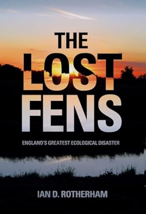 Imagen del vendedor de Lost Fens : England's Greatest Ecological Disaster a la venta por GreatBookPrices