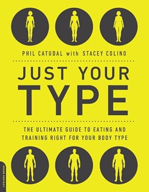 Imagen del vendedor de Just Your Type : The Ultimate Guide to Eating and Training Right for Your Body Type a la venta por GreatBookPrices