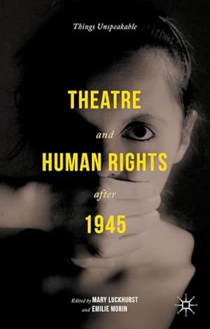 Bild des Verkufers fr Theatre and Human Rights After 1945 : Things Unspeakable zum Verkauf von AHA-BUCH GmbH