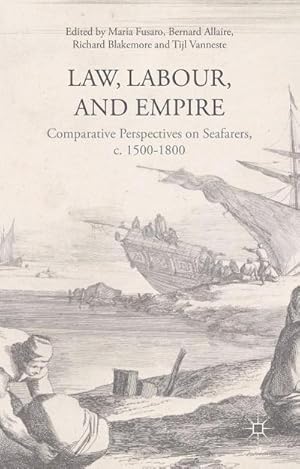 Image du vendeur pour Law, Labour, and Empire : Comparative Perspectives on Seafarers, C. 1500-1800 mis en vente par AHA-BUCH GmbH