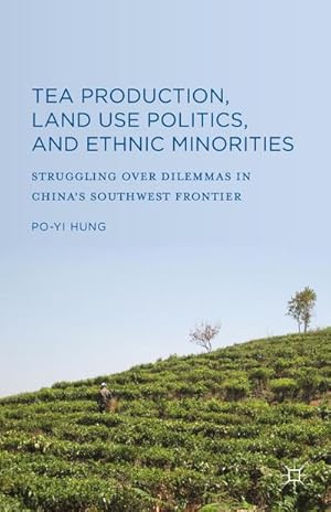 Bild des Verkufers fr Tea Production, Land Use Politics, and Ethnic Minorities : Struggling Over Dilemmas in China's Southwest Frontier zum Verkauf von AHA-BUCH GmbH