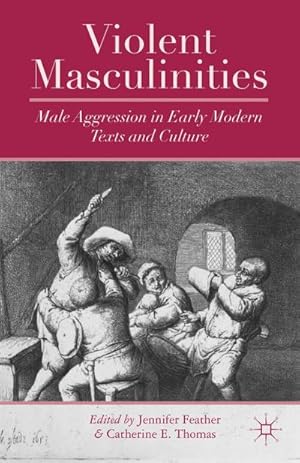 Bild des Verkufers fr Violent Masculinities : Male Aggression in Early Modern Texts and Culture zum Verkauf von AHA-BUCH GmbH