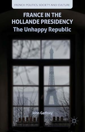 Seller image for France in the Hollande Presidency : The Unhappy Republic for sale by AHA-BUCH GmbH